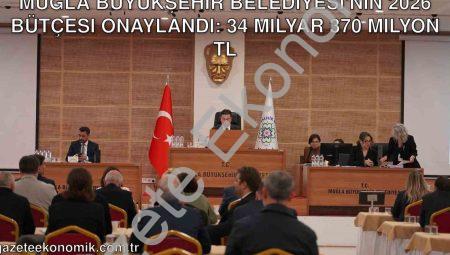 Muğla Büyükşehir Belediyesi’nin 2026 Bütçesi Onaylandı: 34 Milyar 370 Milyon TL
