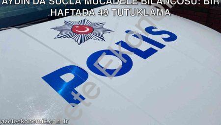 Aydın’da Suçla Mücadele Bilançosu: Bir Haftada 49 Tutuklama