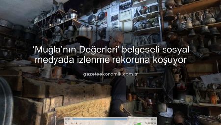 ‘Muğla’nın Değerleri’ belgeseli sosyal medyada izlenme rekoruna koşuyor