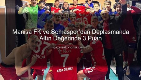Manisa FK ve Somaspor’dan Deplasmanda Altın Değerinde 3 Puan