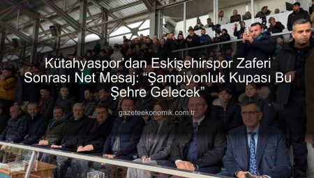 Kütahyaspor’dan Eskişehirspor Zaferi Sonrası Net Mesaj: “Şampiyonluk Kupası Bu Şehre Gelecek”