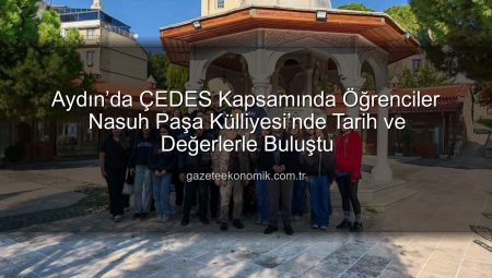 Aydın’da ÇEDES Kapsamında Öğrenciler Nasuh Paşa Külliyesi’nde Tarih ve Değerlerle Buluştu