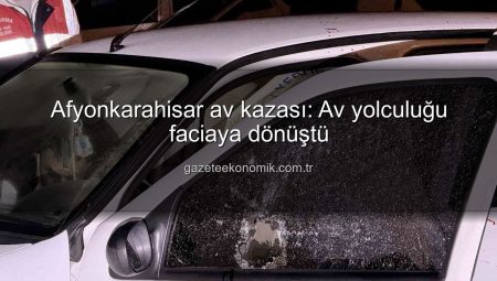 Afyonkarahisar av kazası: Av yolculuğu faciaya dönüştü