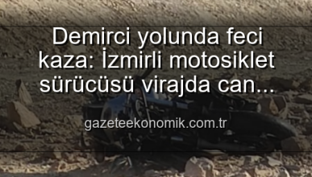 Demirci yolunda feci kaza: İzmirli motosiklet sürücüsü virajda can verdi