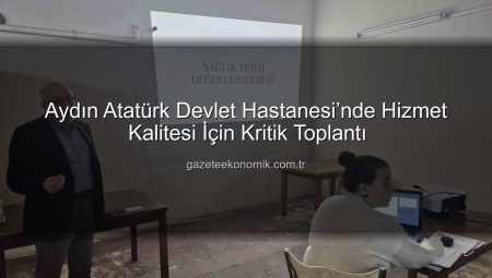 Aydın Atatürk Devlet Hastanesi’nde Hizmet Kalitesi İçin Kritik Toplantı