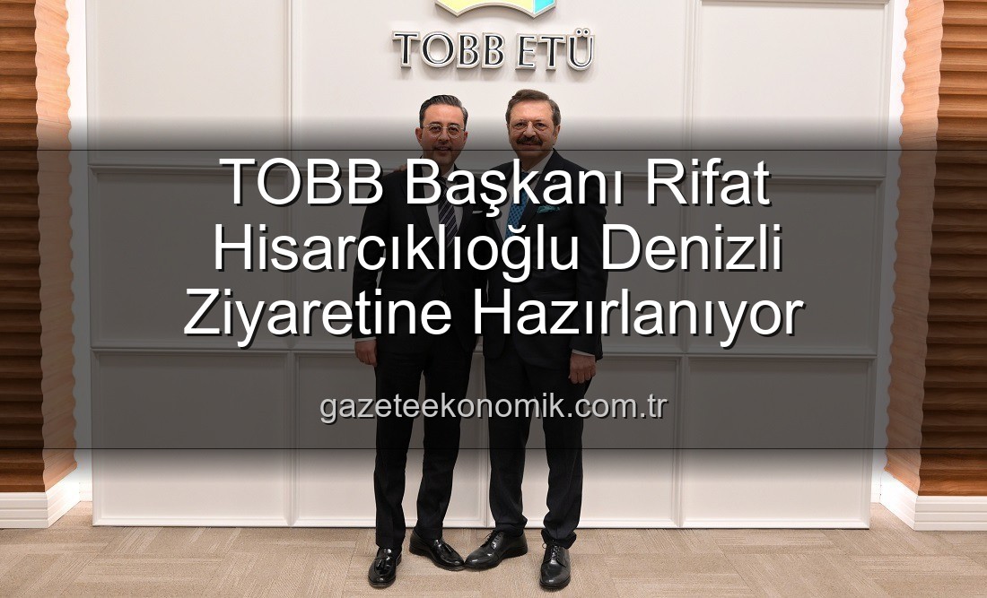 Rifat Hisarcıklıoğlu Denizli - TOBB Başkanı Rifat Hisarcıklıoğlu Denizli Ziyaretine Hazırlanıyor