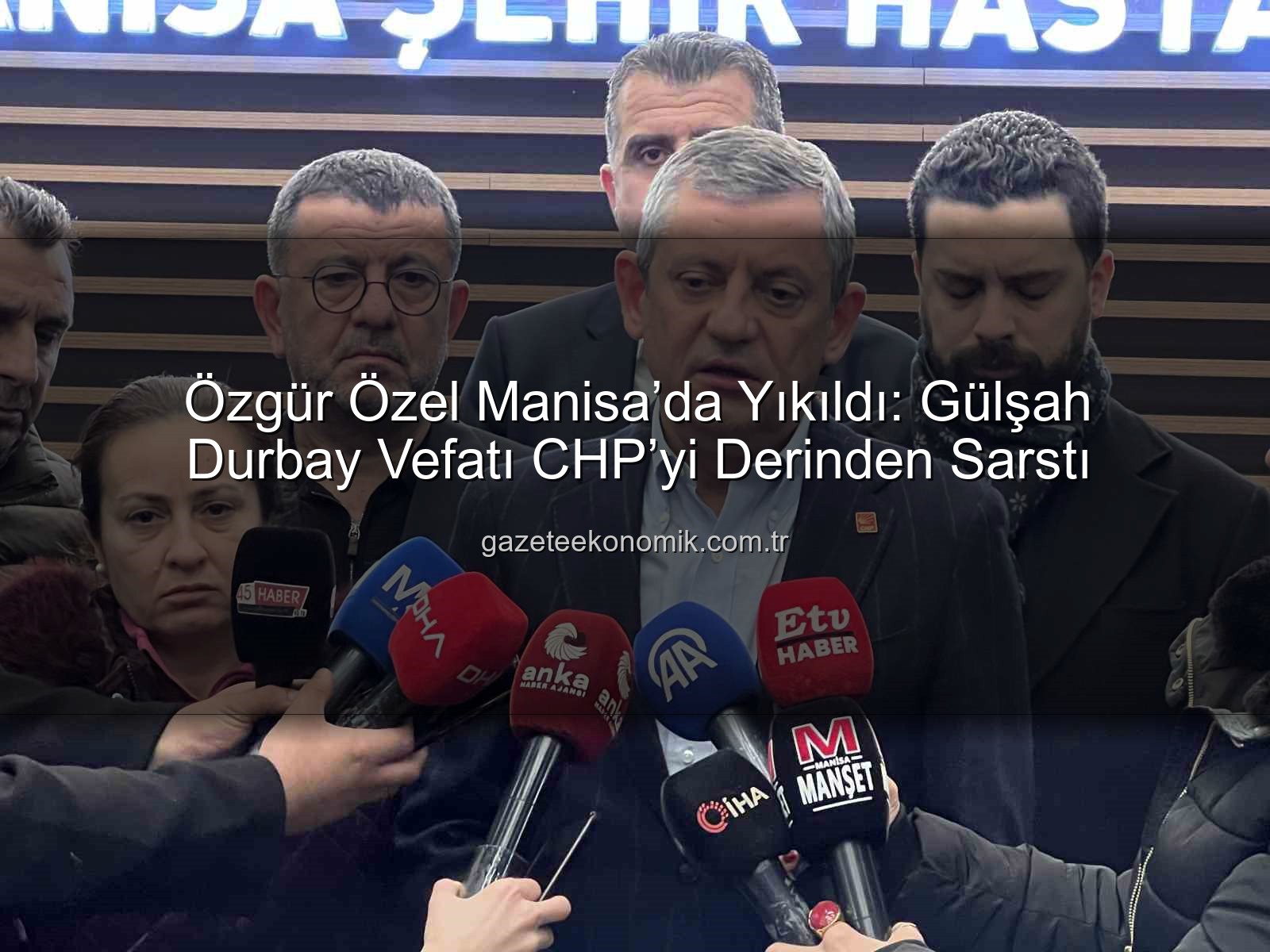 Gülşah Durbay vefatı - Özgür Özel Manisa’da Yıkıldı: Gülşah Durbay Vefatı CHP’yi Derinden Sarstı
