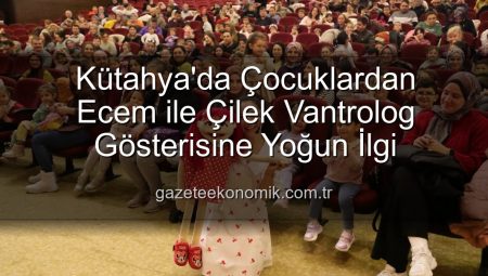 Kütahya’da Çocuklardan Ecem ile Çilek Vantrolog Gösterisine Yoğun İlgi