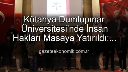 Kütahya Dumlupınar Üniversitesi’nde İnsan Hakları Masaya Yatırıldı: Küresel Adalet Vurgusu