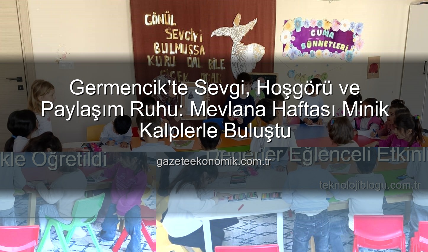 Mevlana Haftası Germencik - Germencik'te Sevgi, Hoşgörü ve Paylaşım Ruhu: Mevlana Haftası Minik Kalplerle Buluştu
