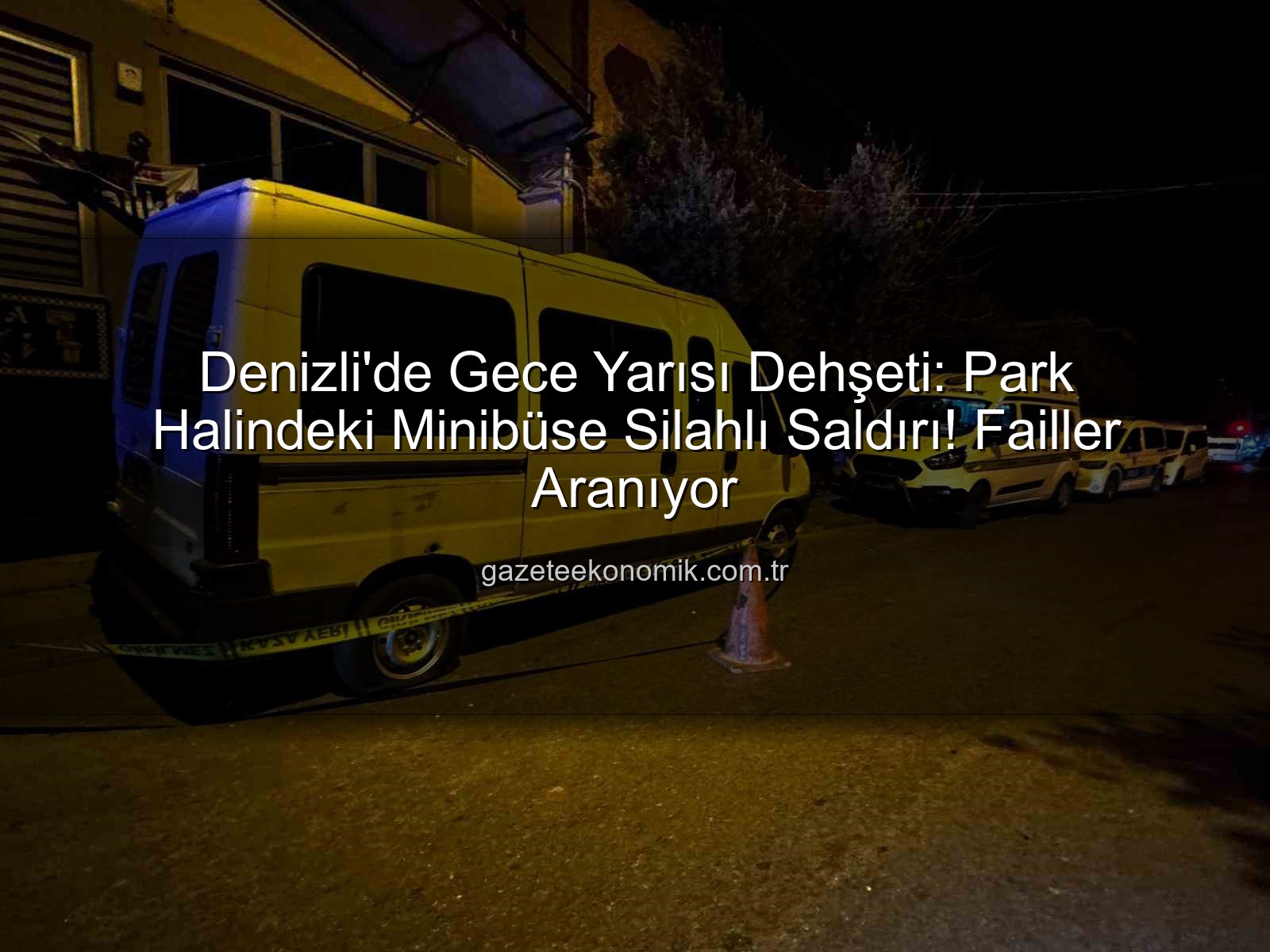 minibüse silahlı saldırı - Denizli'de Gece Yarısı Dehşeti: Park Halindeki Minibüse Silahlı Saldırı! Failler Aranıyor