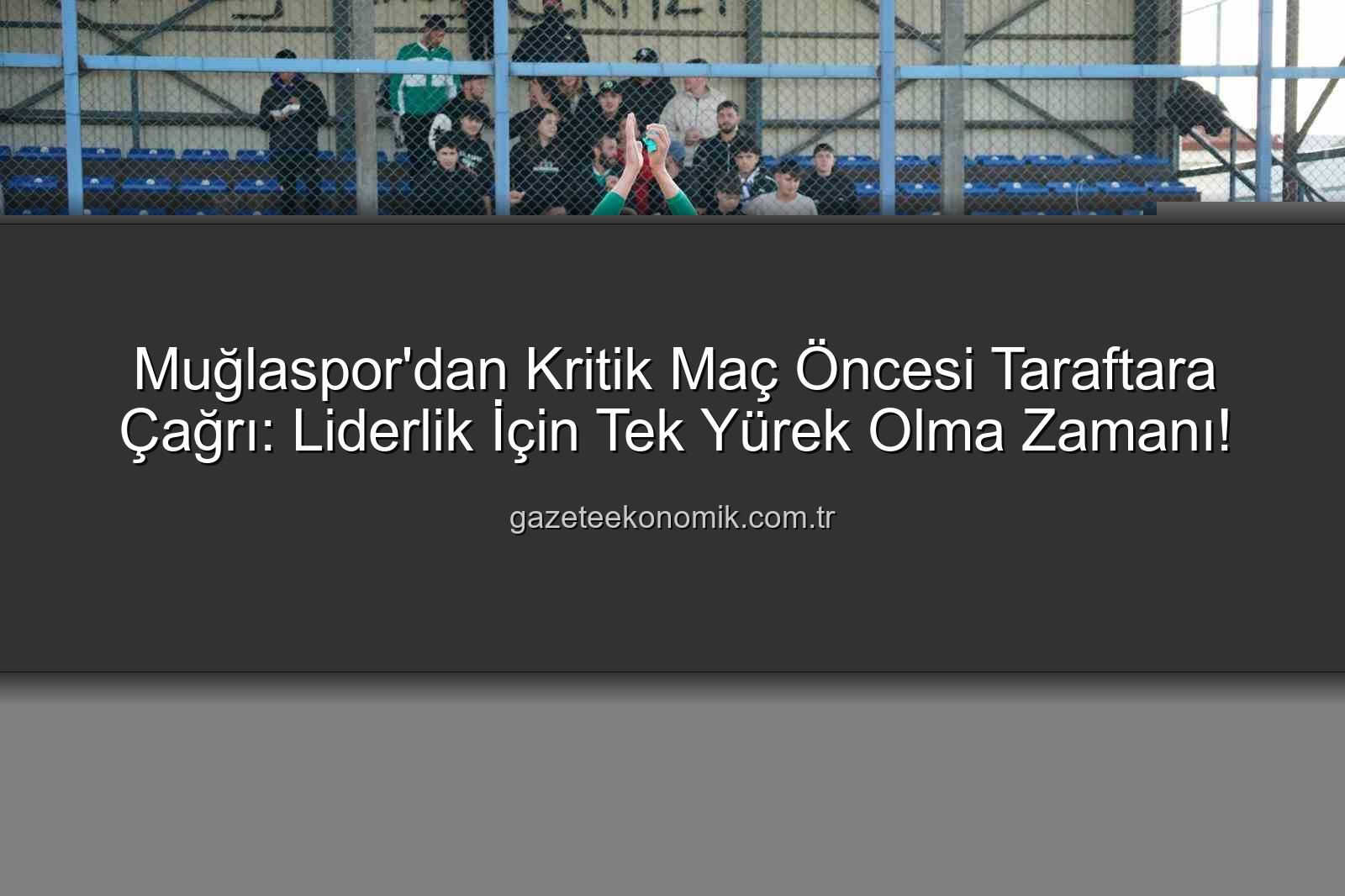 Muğlaspor Karaman FK - Muğlaspor'dan Kritik Maç Öncesi Taraftara Çağrı: Liderlik İçin Tek Yürek Olma Zamanı!