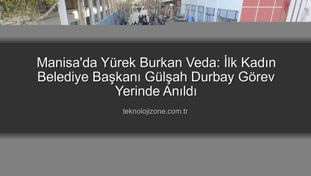 Manisa’da Yürekler Dağlandı: İlk Kadın Belediye Başkanı Gülşah Durbay’a Duygusal Veda
