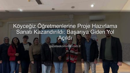 Köyceğiz Öğretmenlerine Proje Hazırlama Sanatı Kazandırıldı: Başarıya Giden Yol Açıldı