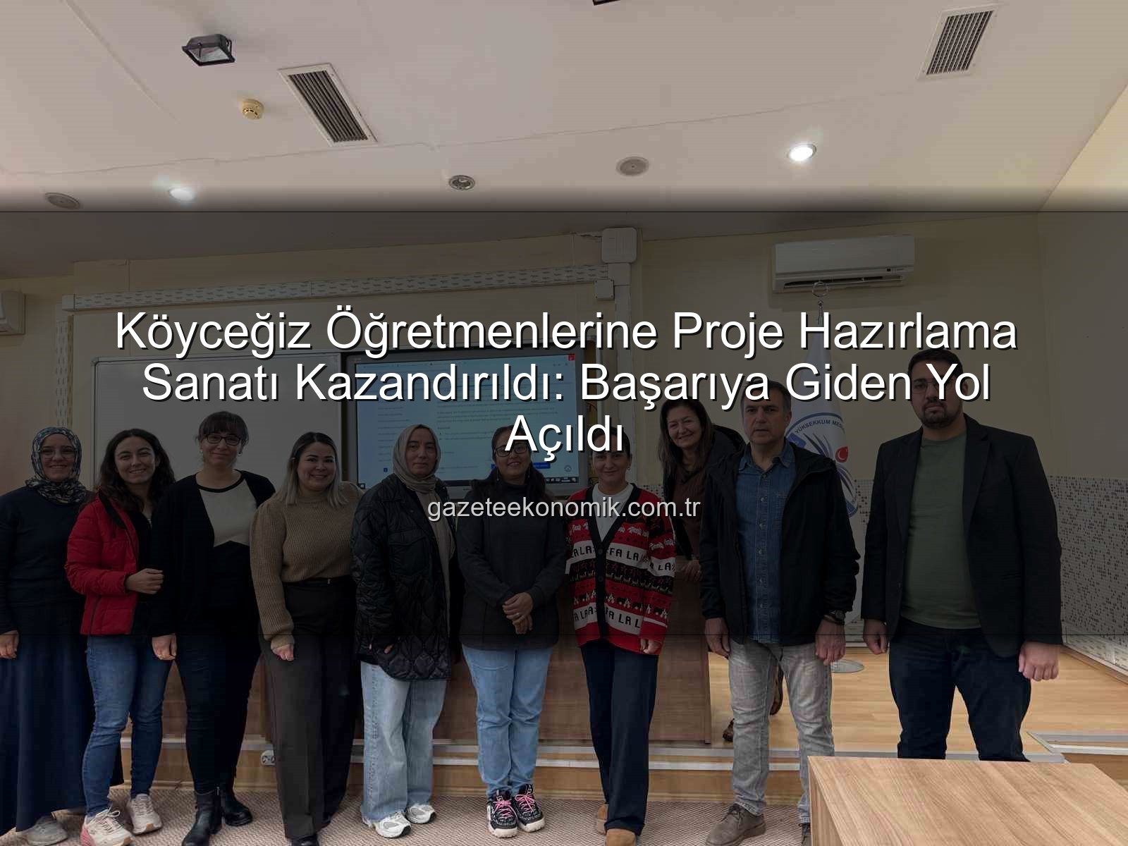 proje hazırlama - Köyceğiz Öğretmenlerine Proje Hazırlama Sanatı Kazandırıldı: Başarıya Giden Yol Açıldı