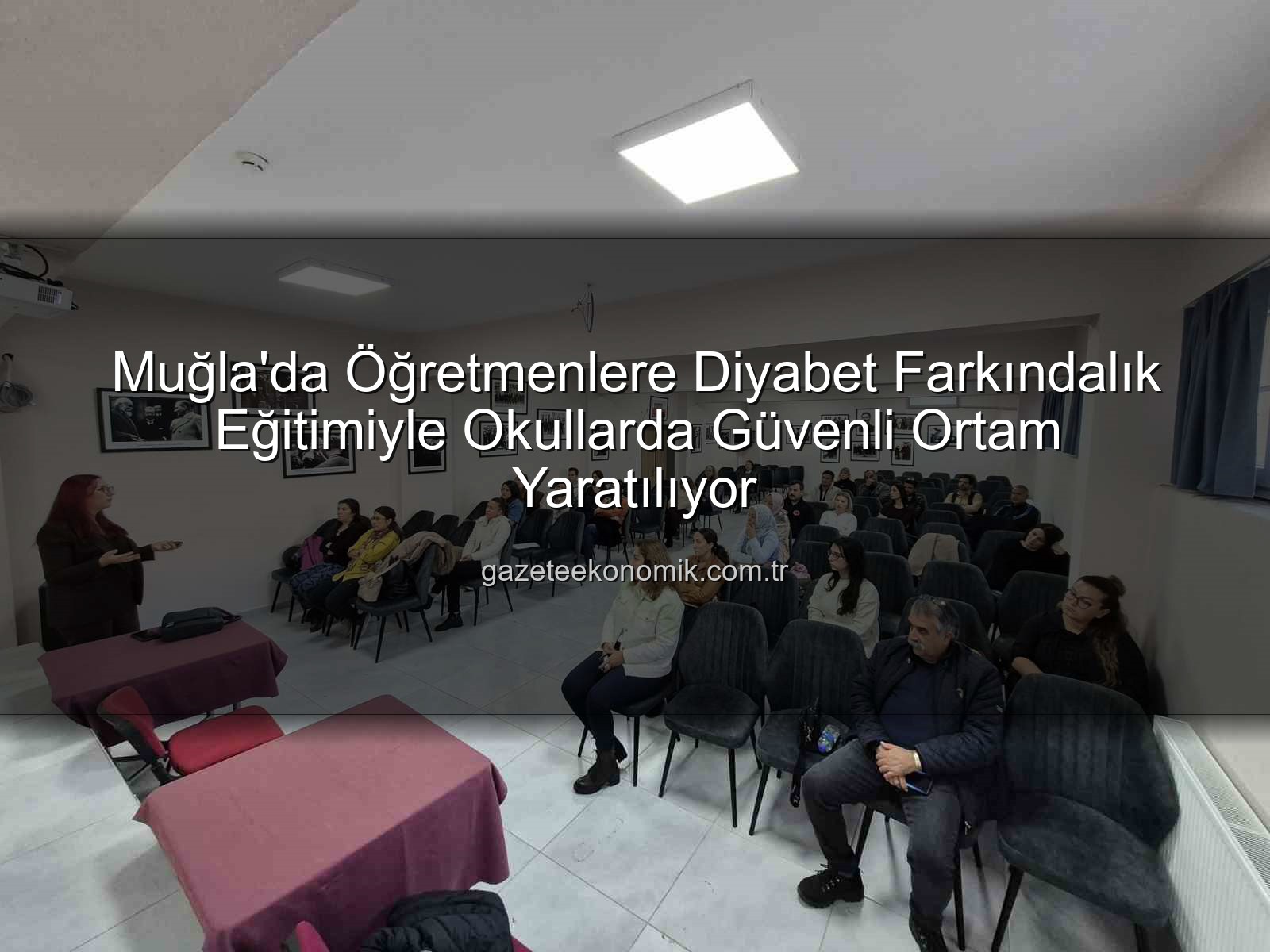diyabet farkındalık eğitimi - Muğla'da Öğretmenlere Diyabet Farkındalık Eğitimiyle Okullarda Güvenli Ortam Yaratılıyor