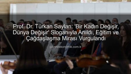 Prof. Dr. Türkan Saylan: ‘Bir Kadın Değişir, Dünya Değişir’ Sloganıyla Anıldı, Eğitim ve Çağdaşlaşma Mirası Vurgulandı