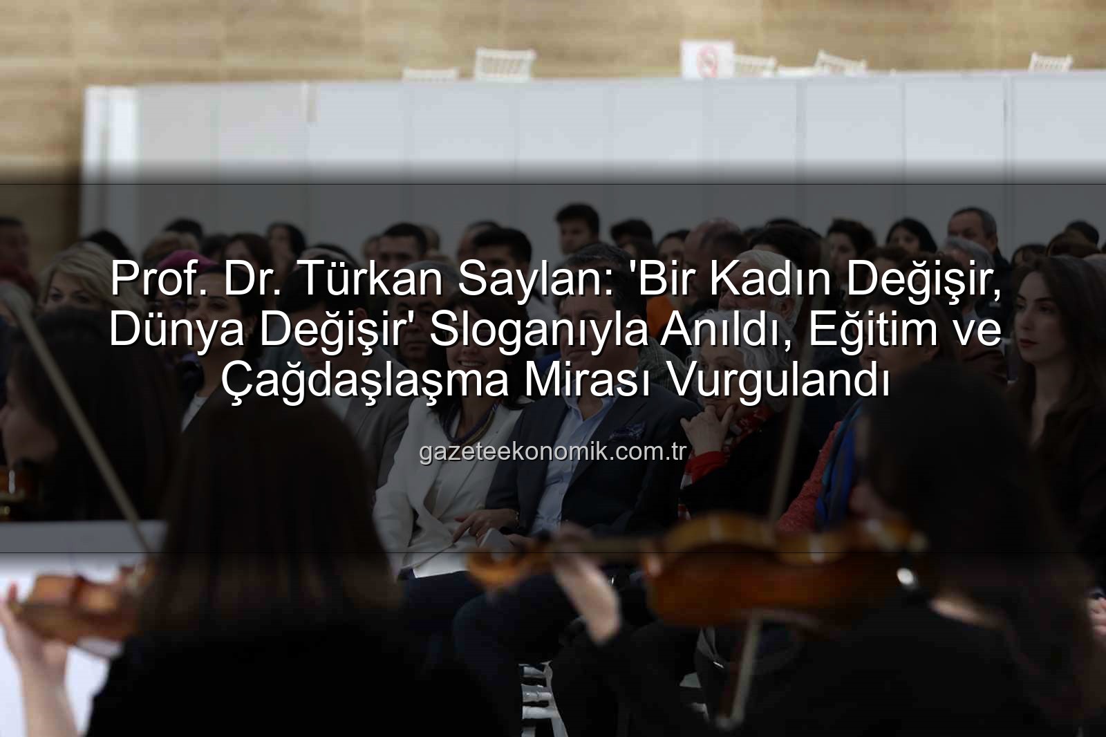 Prof. Dr. Türkan Saylan: 'Bir Kadın Değişir, Dünya Değişir' Sloganıyla Anıldı, Eğitim ve Çağdaşlaşma Mirası Vurgulandı