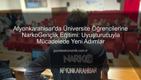 Afyonkarahisar’da Üniversite Öğrencilerine NarkoGençlik Eğitimi: Uyuşturucuyla Mücadelede Yeni Adımlar