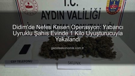 Didim’de Nefes Kesen Operasyon: Yabancı Uyruklu Şahıs Evinde 1 Kilo Uyuşturucuyla Yakalandı