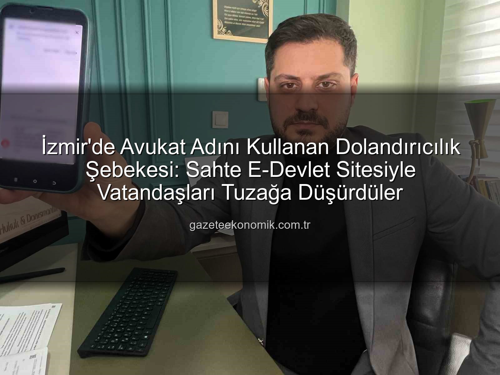 dolandırıcılık şebekesi - İzmir'de Avukat Adını Kullanan Dolandırıcılık Şebekesi: Sahte E-Devlet Sitesiyle Vatandaşları Tuzağa Düşürdüler