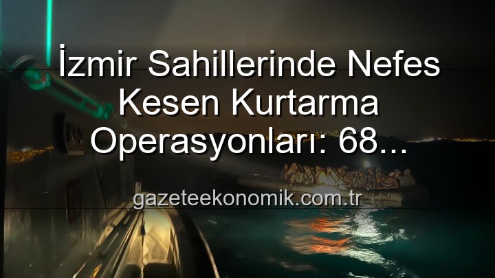 düzensiz göçmen kurtarma - İzmir Sahillerinde Nefes Kesen Kurtarma Operasyonları: 68 Düzensiz Göçmen Güvenli Ellerde!