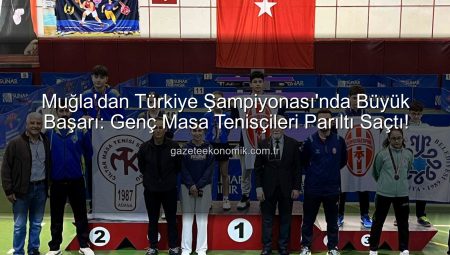 Muğla’dan Türkiye Şampiyonası’nda Büyük Başarı: Genç Masa Tenisçileri Parıltı Saçtı!