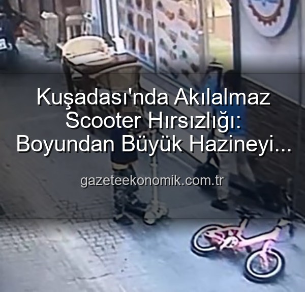 scooter hırsızlığı - Kuşadası'nda Akılalmaz Scooter Hırsızlığı: Boyundan Büyük Hazineyi Çaldılar, Yerine Oyuncak Bıraktılar!