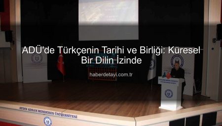 ADÜ’de Türk Dilinin Tarihi ve Birliği Paneli: Kültürel Miras ve Gelecek Nesiller Vurgusu