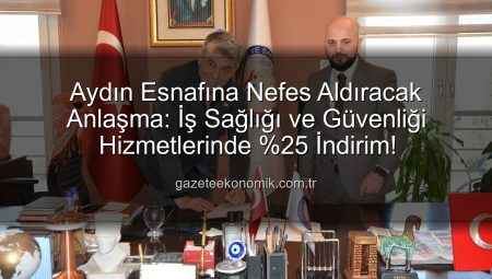 Aydın Esnafına Nefes Aldıracak Anlaşma: İş Sağlığı ve Güvenliği Hizmetlerinde %25 İndirim!