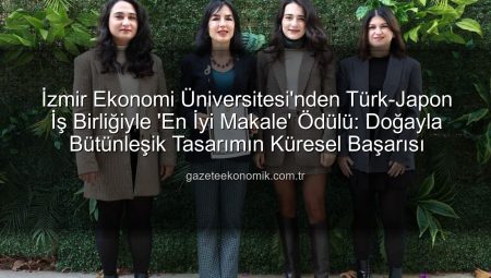 İzmir Ekonomi Üniversitesi’nden Türk-Japon İş Birliğiyle ‘En İyi Makale’ Ödülü: Doğayla Bütünleşik Tasarımın Küresel Başarısı