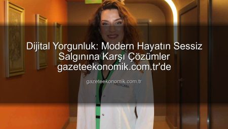 Dijital Yorgunluk: Modern Hayatın Sessiz Salgınına Karşı Çözümler gazeteekonomik.com.tr’de