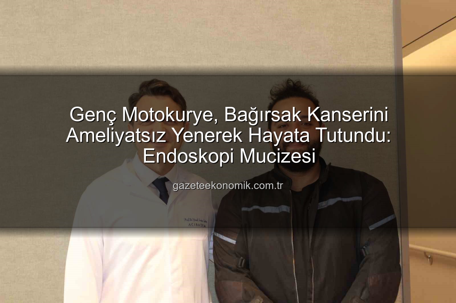 bağırsak kanseri - Genç Motokurye, Bağırsak Kanserini Ameliyatsız Yenerek Hayata Tutundu: Endoskopi Mucizesi