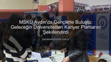 MSKÜ Aydın’da Gençlerle Buluştu: Geleceğin Üniversitelileri Kariyer Planlarını Şekillendirdi