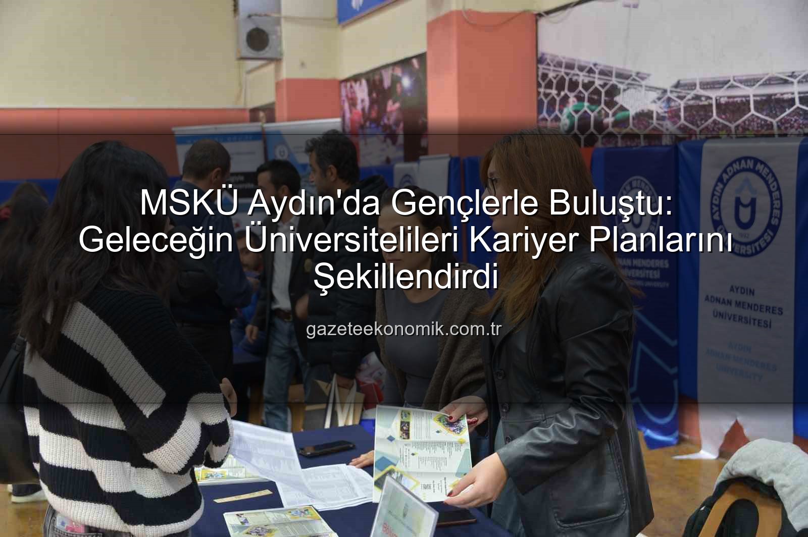 MSKÜ Aydın - MSKÜ Aydın'da Gençlerle Buluştu: Geleceğin Üniversitelileri Kariyer Planlarını Şekillendirdi