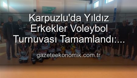 Karpuzlu’da Yıldız Erkekler Voleybol Turnuvası Tamamlandı: Sporun Coşkusu Sahnedeydi