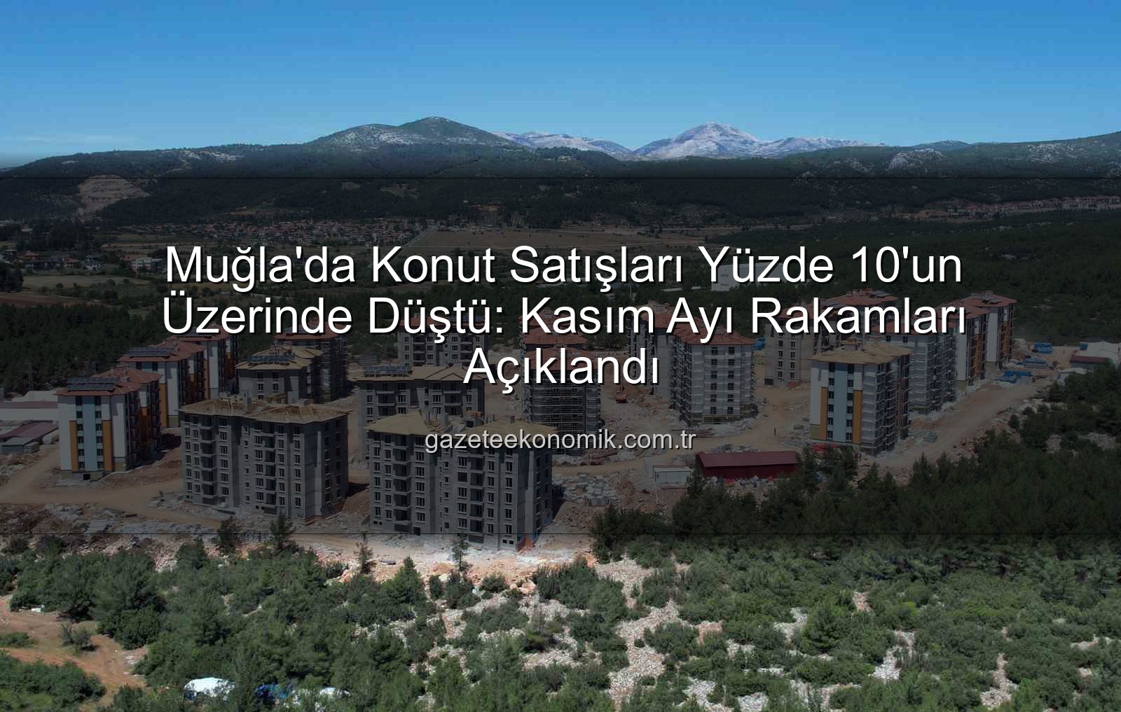 Muğla konut satışları - Muğla'da Konut Satışları Yüzde 10'un Üzerinde Düştü: Kasım Ayı Rakamları Açıklandı