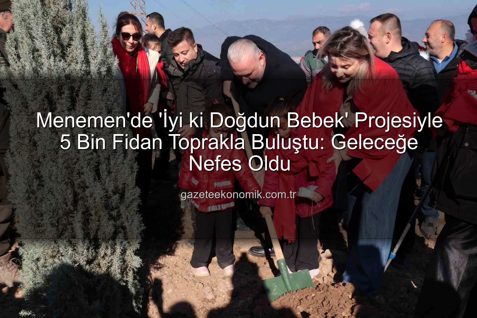 Menemen bebek fidan dikimi - Menemen'de 'İyi ki Doğdun Bebek' Projesiyle 5 Bin Fidan Toprakla Buluştu: Geleceğe Nefes Oldu