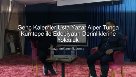 Genç Kalemler Usta Yazar Alper Tunga Kumtepe ile Edebiyatın Derinliklerine Yolculuk