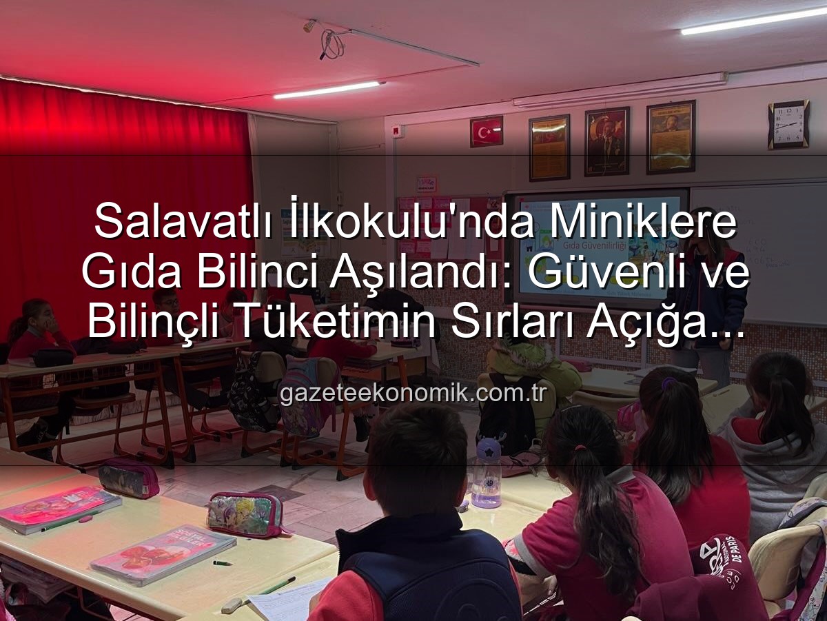 gıda bilinci eğitimi - Salavatlı İlkokulu'nda Miniklere Gıda Bilinci Aşılandı: Güvenli ve Bilinçli Tüketimin Sırları Açığa Çıkıyor