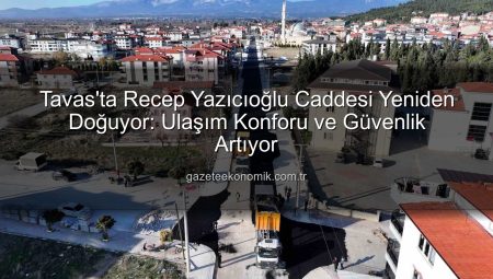 Tavas’ta Recep Yazıcıoğlu Caddesi Yeniden Doğuyor: Ulaşım Konforu ve Güvenlik Artıyor