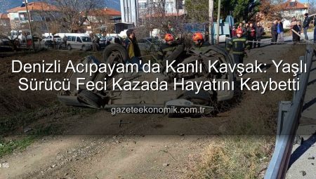 Denizli Acıpayam’da Kanlı Kavşak: Yaşlı Sürücü Feci Kazada Hayatını Kaybetti