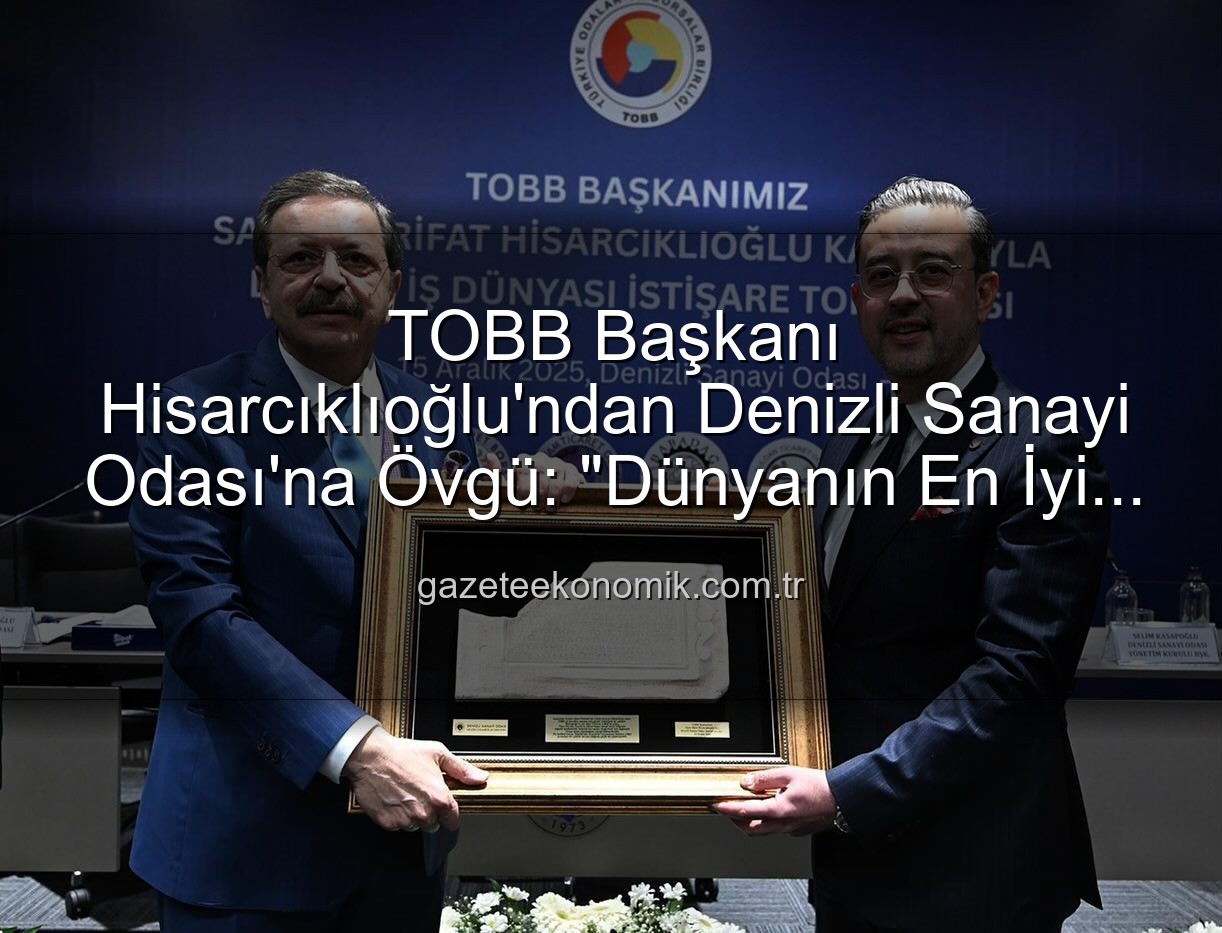 Denizli Sanayi Odası - TOBB Başkanı Hisarcıklıoğlu'ndan Denizli Sanayi Odası'na Övgü: "Dünyanın En İyi İlk Üç Odası Arasındayız!"