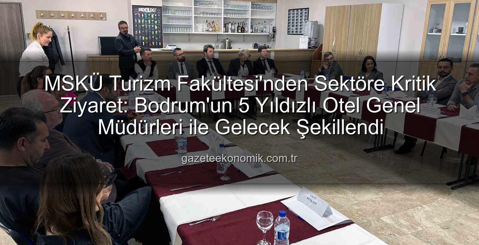 MSKÜ Turizm Fakültesi - MSKÜ Turizm Fakültesi'nden Sektöre Kritik Ziyaret: Bodrum'un 5 Yıldızlı Otel Genel Müdürleri ile Gelecek Şekillendi