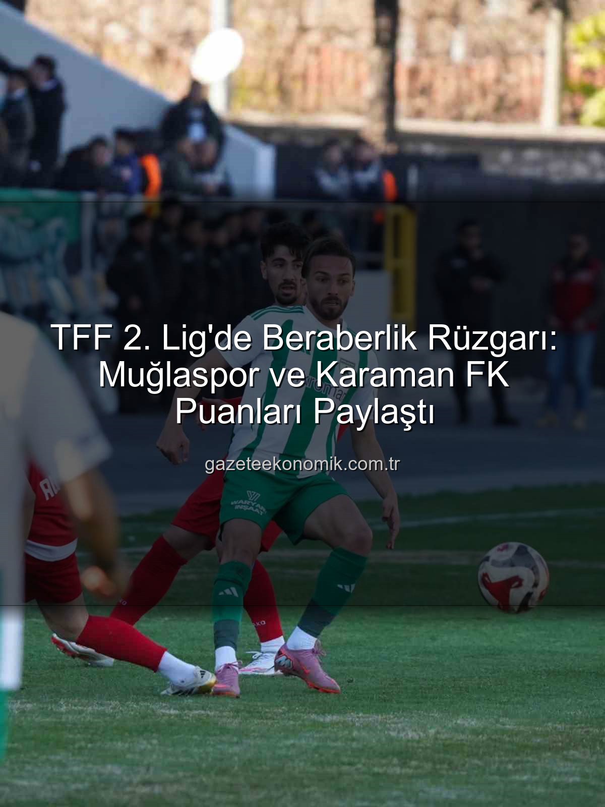 TFF 2. Lig - TFF 2. Lig'de Beraberlik Rüzgarı: Muğlaspor ve Karaman FK Puanları Paylaştı