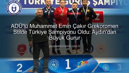 ADÜ’lü Muhammet Emin Çakır Grekoromen Stilde Türkiye Şampiyonu Oldu: Aydın’dan Büyük Gurur