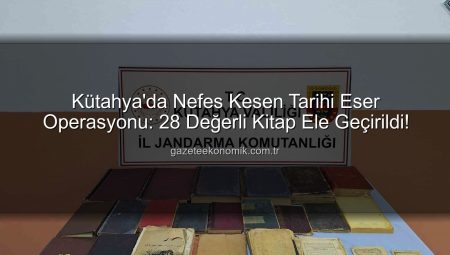 Kütahya’da Nefes Kesen Tarihi Eser Operasyonu: 28 Değerli Kitap Ele Geçirildi!