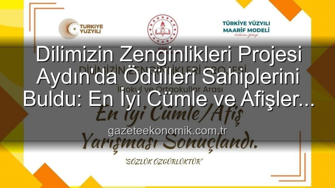 Dilimizin Zenginlikleri Projesi - Dilimizin Zenginlikleri Projesi Aydın'da Ödülleri Sahiplerini Buldu: En İyi Cümle ve Afişler Belli Oldu