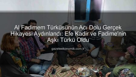 Al Fadimem Türküsünün Acı Dolu Gerçek Hikayesi Aydınlandı: Efe Kadir ve Fadime’nin Aşkı Türkü Oldu
