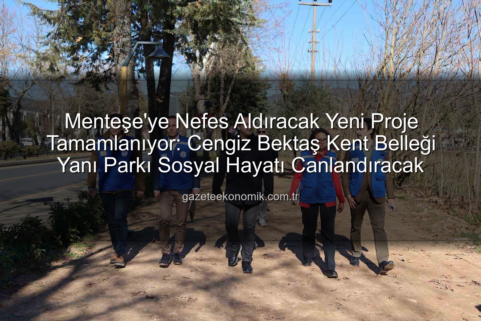 Menteşe park projesi - Menteşe'ye Nefes Aldıracak Yeni Proje Tamamlanıyor: Cengiz Bektaş Kent Belleği Yanı Parkı Sosyal Hayatı Canlandıracak
